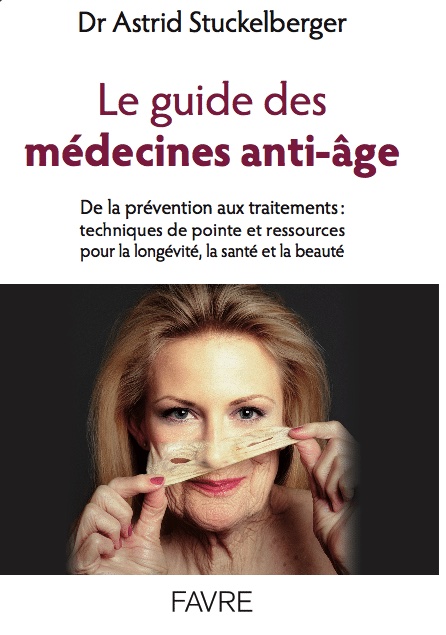 Le guide des médecines anti-âge. Livre du Dr Astrid Stuckelberger
